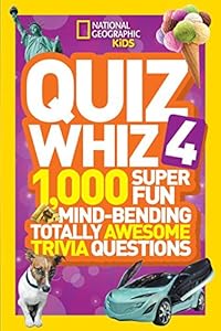 National Geographic Kids Quiz Whiz 4: 1,000 Super Fun Mind-bending Totally Awesome Trivia Questions