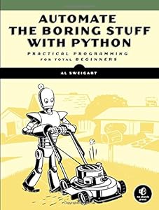 Automate the Boring Stuff with Python: Practical Programming for Total Beginners