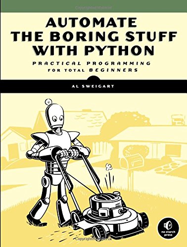 Automate the Boring Stuff with Python: Practical Programming for Total Beginners by 