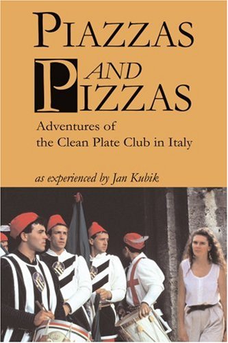 Piazzas and Pizzas: Adventures of the Clean Plate Club in Italy 