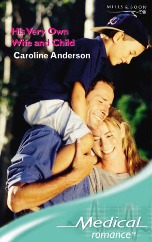 His Very Own Wife and Child (Medical Romance) by Caroline Anderson
