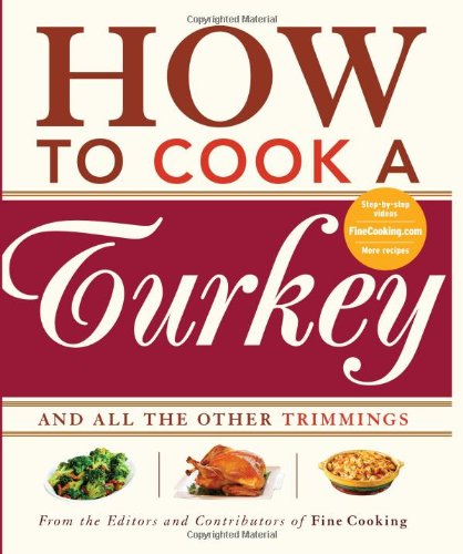 How to Cook a Turkey: And All the Other Trimmings by Fine Cooking Magazine