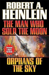 The Man Who Sold the Moon and Orphans of the Sky by Robert A. Heinlein