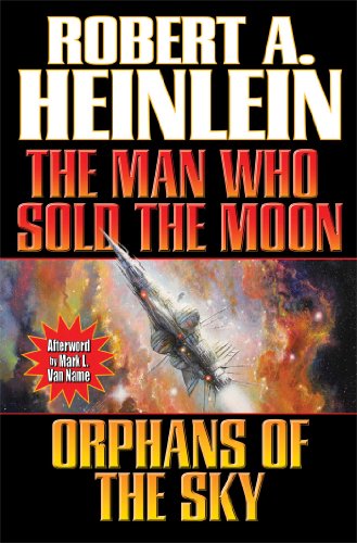 The Man Who Sold the Moon and Orphans of the Sky by Robert A. Heinlein