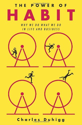 The Power of Habit: Why We Do What We Do in Life and Business by Charles Duhigg