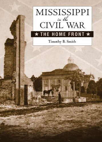 Mississippi in the Civil War: The Home Front (Heritage of Mississippi Series) by Timothy B. Smith