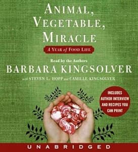 Animal, Vegetable, Miracle: A Year of Food Life Animal, Vegetable, Miracle