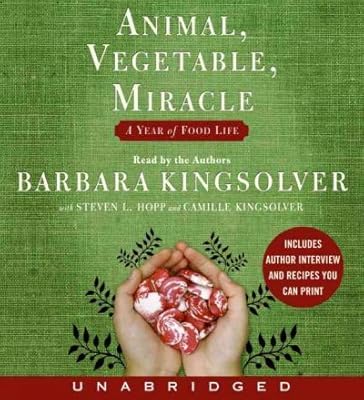Animal, Vegetable, Miracle: A Year of Food Life Animal, Vegetable, Miracle
