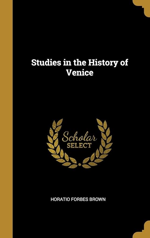 Studies in the History of Venice by Horatio F Brown