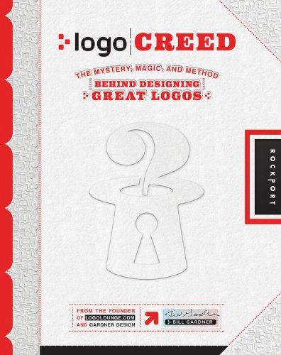 Logo Creed: The Mystery, Magic, and Method Behind Designing Great Logos by Bill Gardner