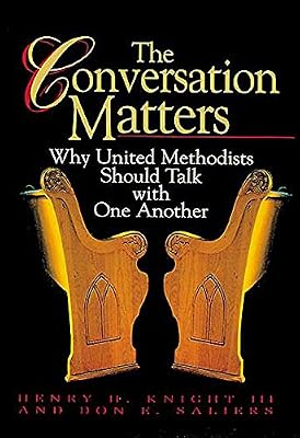 The Conversation Matters: Why United Methodists Should Talk with One Another