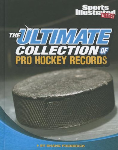 The Ultimate Collection of Pro Hockey Records by Shane Frederick