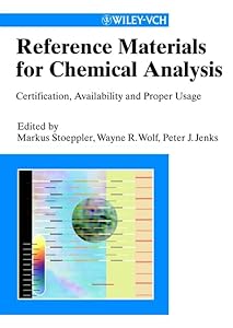 Reference Materials for Chemical Analysis: Ceritification, Availability and Proper Usage by Markus Stoeppler