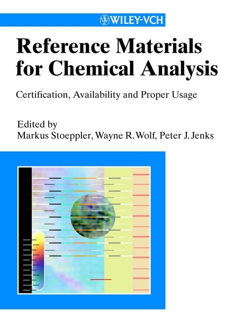 Reference Materials for Chemical Analysis: Ceritification, Availability and Proper Usage by Markus Stoeppler