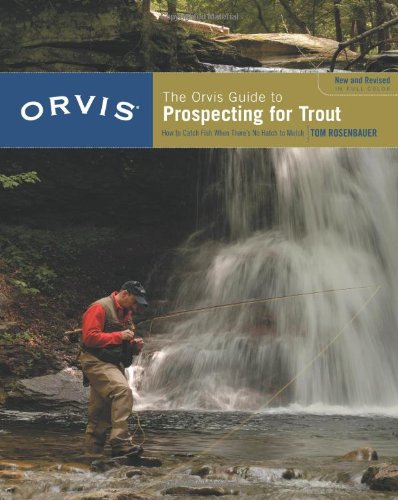 The Orvis Guide to Prospecting for Trout: How to Catch Fish When There's No Hatch to Match, Revised Edition by Tom Rosenbauer