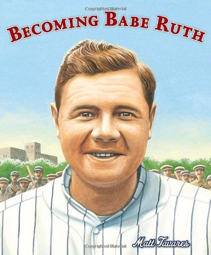 Becoming Babe Ruth by Matt Tavares