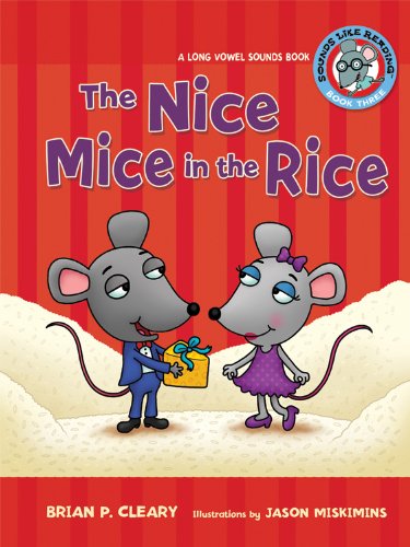 The Nice Mice in the Rice: A Long Vowel Sounds Book by Brian P. Cleary