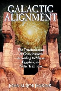 Galactic Alignment: The Transformation of Consciousness According to Mayan, Egyptian, and Vedic Traditions