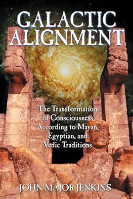 Galactic Alignment: The Transformation of Consciousness According to Mayan, Egyptian, and Vedic Traditions