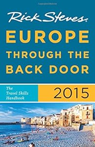 Rick Steves Europe Through the Back Door 2015: The Travel Skills Handbook by Rick Steves