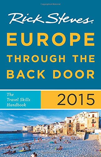 Rick Steves Europe Through the Back Door 2015: The Travel Skills Handbook by Rick Steves