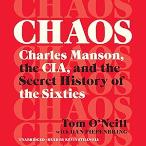 Chaos: Charles Manson, the CIA, and the Secret History of the Sixties by Tom O'Neill