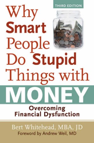 Why Smart People Do Stupid Things with Money: Overcoming Financial Dysfunction by Andrew Weil M.D.