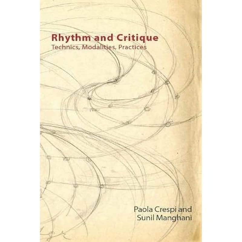 Rhythm and Critique: Technics, Modalities, Practices (Technicities) by Paola Crespi