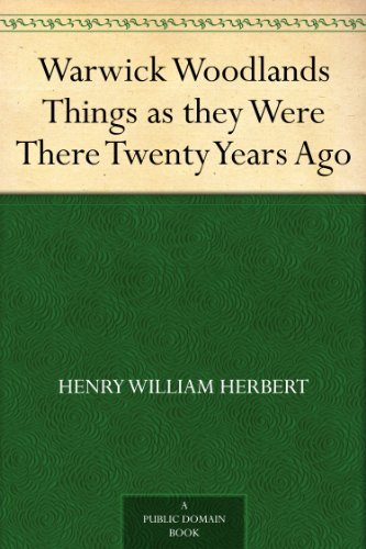 Warwick Woodlands Things as they Were There Twenty Years Ago by Henry William Herbert