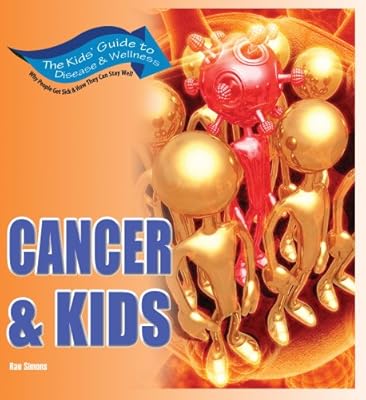 Cancer & Kids: Get the Facts! (Kids' Guide to Disease & Wellness)