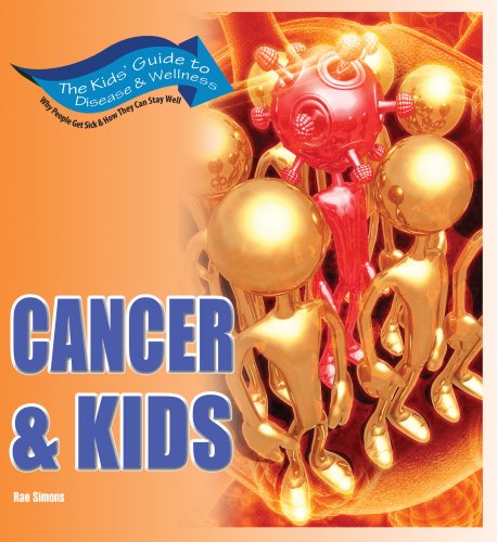 Cancer & Kids: Get the Facts! (Kids' Guide to Disease & Wellness) by Rae Simons