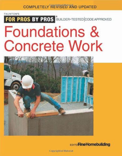 Foundations and Concrete Work: Revised and Updated by Editors of Fine Homebuilding