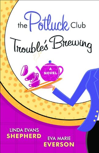 The Potluck Club: Trouble's Brewing (The Potluck Club, Book 2) by Eva Marie Everson