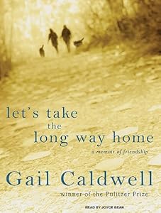 Let's Take the Long Way Home: A Memoir of Friendship
