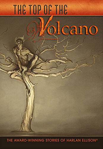 The Top of the Volcano: the Award-Winning Stories of Harlan Ellison by Harlan Ellison