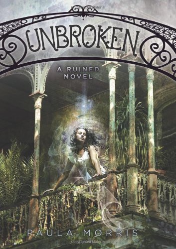 Unbroken: A Ruined Novel by Paula Morris