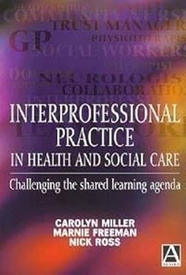 Interprofessional Practice in Health and Social Care : Challenging the Shared Learning Agenda