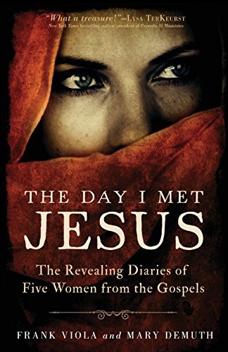 The Day I Met Jesus: The Revealing Diaries of Five Women from the Gospels by Frank Viola