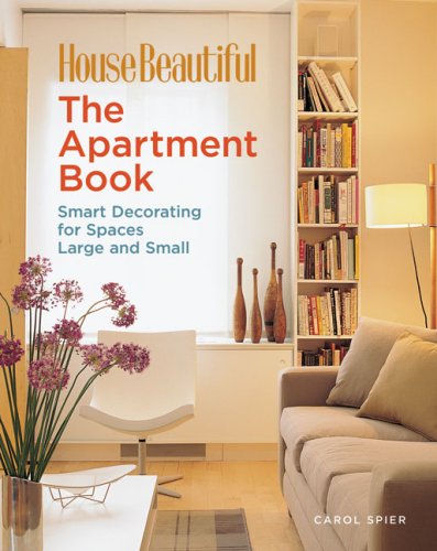 The Apartment Book: Smart Decorating for Spaces Large and Small (House Beautiful) by Carol Spier