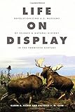 Karen A. Rader and Victoria E. M. Cain, "Life on Display: Revolutionizing U.S. Museums of Science and Natural History in the Twentieth Century" (U Chicago Press, 2014)