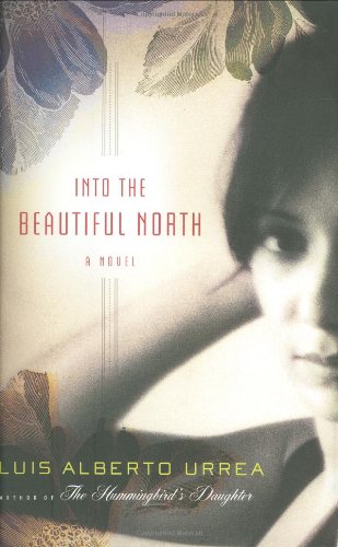 Into the Beautiful North: A Novel by Luis Alberto Urrea