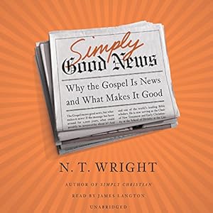 Simply Good News: Why the Gospel Is News and What Makes It Good