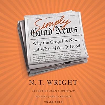 Simply Good News: Why the Gospel Is News and What Makes It Good