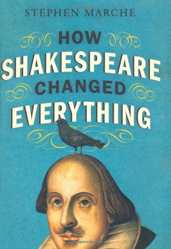 How Shakespeare Changed Everything by Stephen Marche