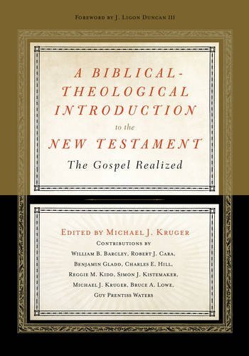 A Biblical-Theological Introduction to the New Testament: The Gospel Realized by Michael J. Kruger