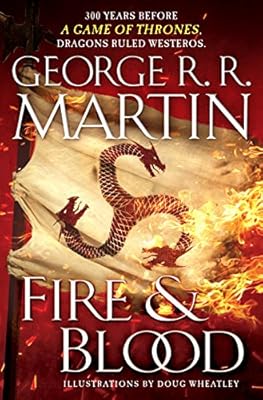 Fire and Blood: 300 Years Before A Game of Thrones