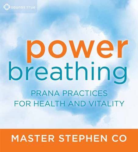 Power Breathing: Prana Practices for Health and Vitality by Master Stephen Co