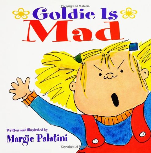 Goldie Is Mad: Goldie is Mad Picturebook by Margie Palatini