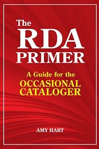 The RDA Primer: A Guide for the Occasional Cataloger by Amy Hart