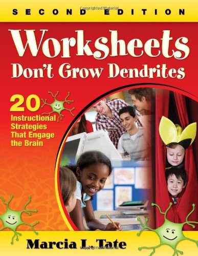 Worksheets Don't Grow Dendrites: 20 Instructional Strategies That Engage the Brain by Marcia L. Tate